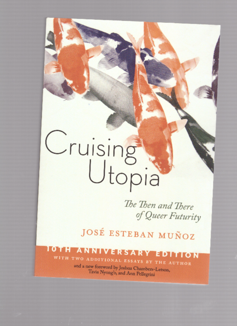 MUNOZ, José Esteban - Cruising Utopia: The Then and There of Queer Futurity